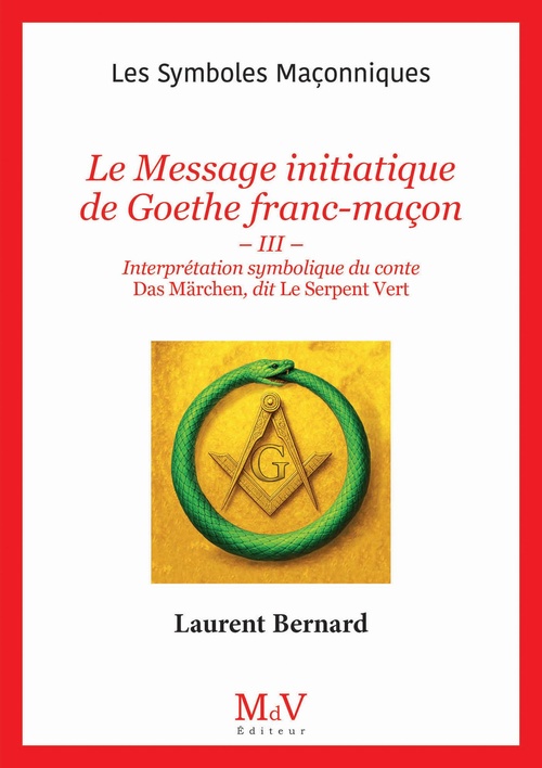 Couverture ebook de N. 111 : Le Message initiatique de Goethe franc-maçon - Interprétation symbolique du conte Das Märchen, dit Le Serpent vert, de Bernard Laurent, Laurent Bernard
