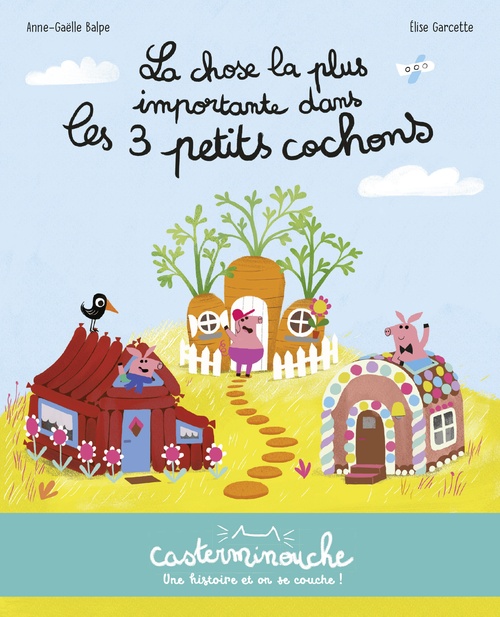 ebook cover of Casterminouche - La Chose la plus importante dans les trois petits cochons, by Anne-Gaëlle Balpe, Elise Garcette
