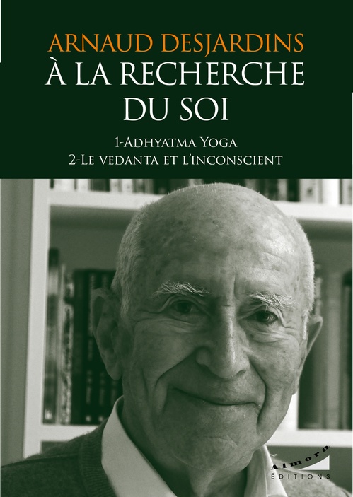 ebook cover of A la recherche du Soi : Adhyatma Yoga et Le vedanta et l'inconscient, by Arnaud Desjardins