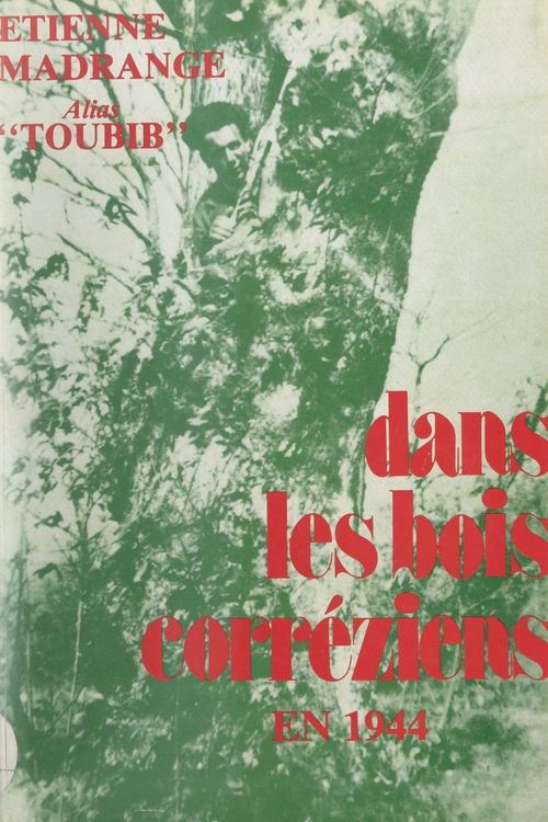 Couverture ebook de Dans les bois corréziens, en 1944, avec la 21e Compagnie A.S. du Corps Franc de Tulle, de Etienne Madrange