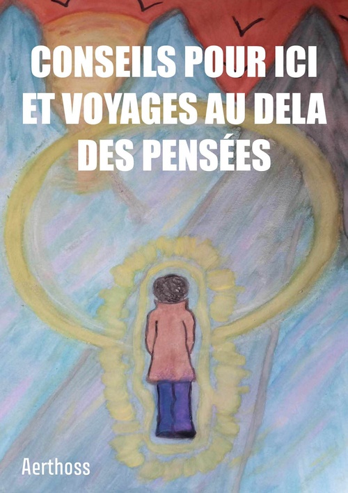 Couverture ebook de Conseils pour ici et voyages au dela des pensées, de Aerthoss