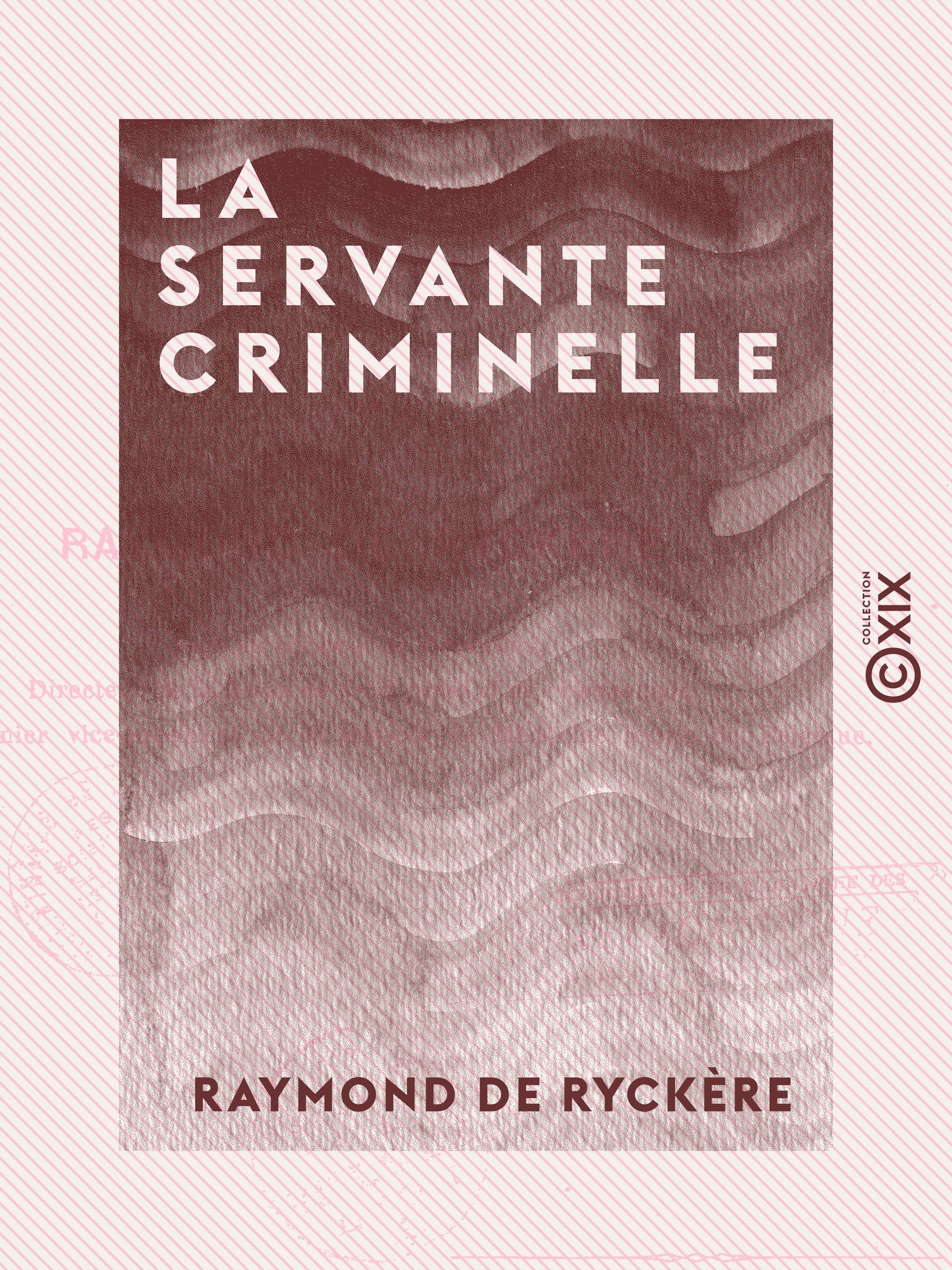 Couverture ebook de La Servante criminelle - Étude de criminologie professionnelle, de Raymond De Ryckere