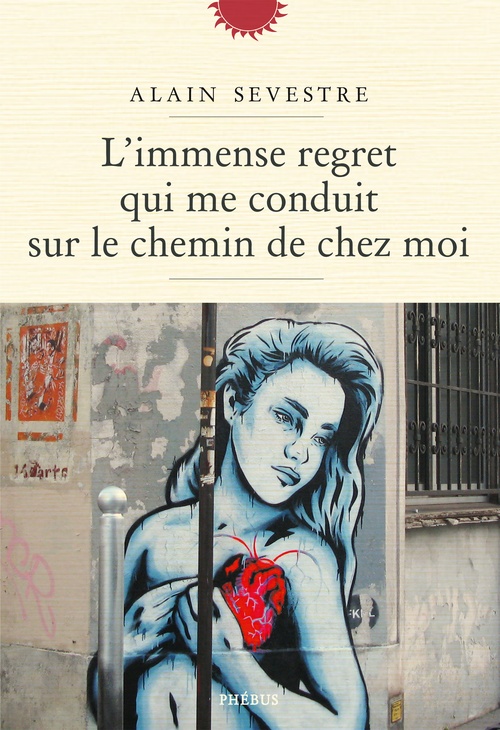 ebook cover of L'immense regret qui me conduit sur le chemin de chez moi, by Alain Sevestre