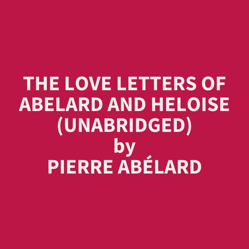 audiobook cover of The Love Letters of Abelard and Heloise (Unabridged), by Pierre Abelard