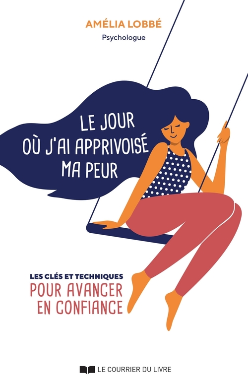 Couverture ebook de Le jour où j'ai apprivoisé ma peur - Les clés et techniques pour avancer en confiance, de Amélia Lobbé