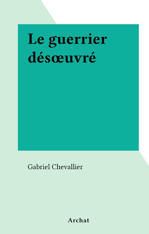 Couverture ebook de Le guerrier désoeuvré, de Gabriel Chevallier