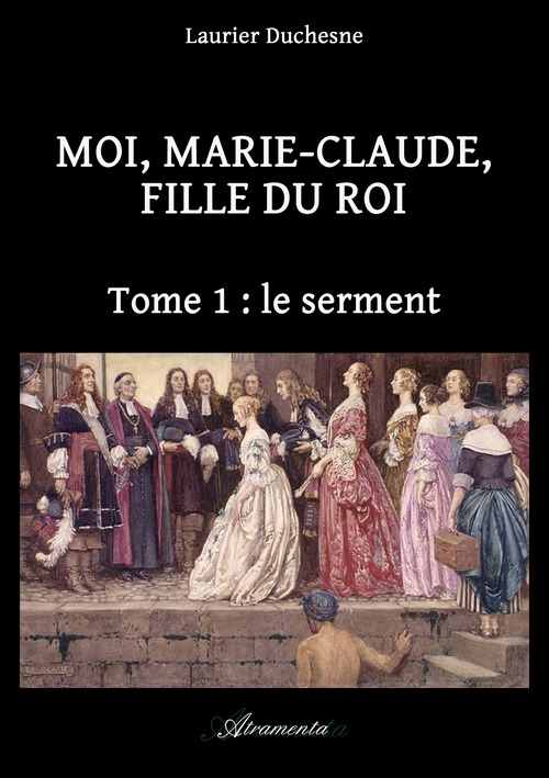 Couverture ebook de Moi, Marie-Claude, Fille du Roi, Tome 1 : le serment, de Laurier Duchesne