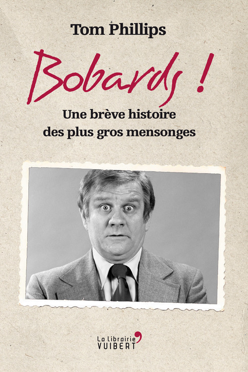 Couverture ebook de Bobards ! - Une brève histoire des plus gros mensonges, de Tom Phillips