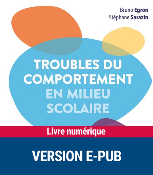 Couverture ebook de Troubles du comportement en milieu scolaire EPUB, de Bruno Egron, Stéphane Sarazin