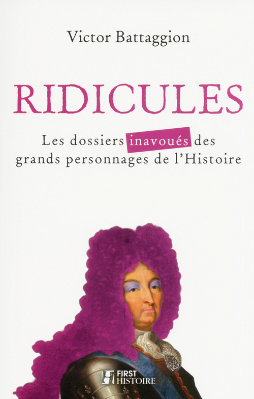Couverture ebook de Ridicules - Les dossiers inavoués des grands personnages de l'Histoire, de Victor Battaggion