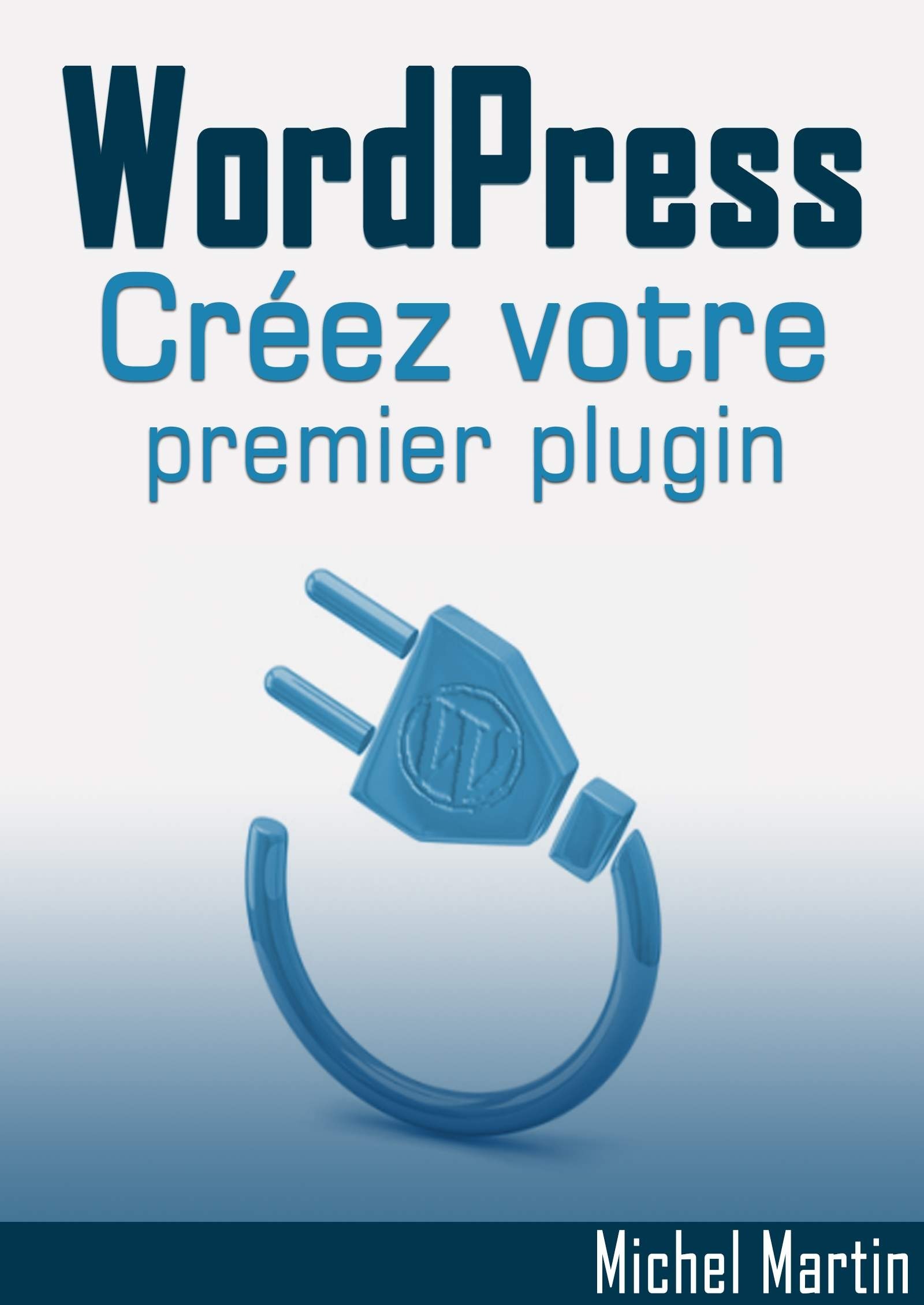 ebook cover of Créez votre premier plugin pour WordPress, by Mediaforma Michel Martin