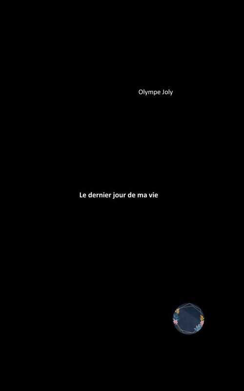 ebook cover of Le dernier jour de ma vie, by Olympe Joly