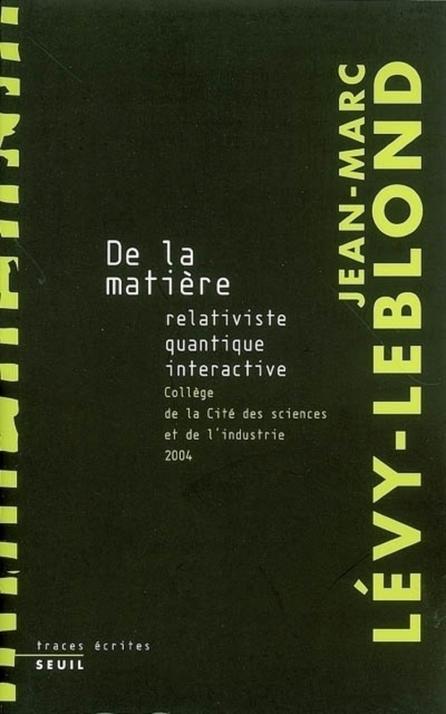 Couverture ebook de De la matière relativiste, quantique, interactive. Collège de la Cité des Sciences et de l'industrie, de Jean-Marc Lévy-Leblond