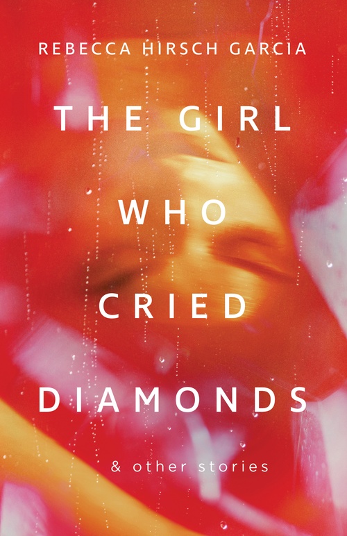Couverture ebook de The Girl Who Cried Diamonds & Other Stories, de Rebecca Hirsch Garcia