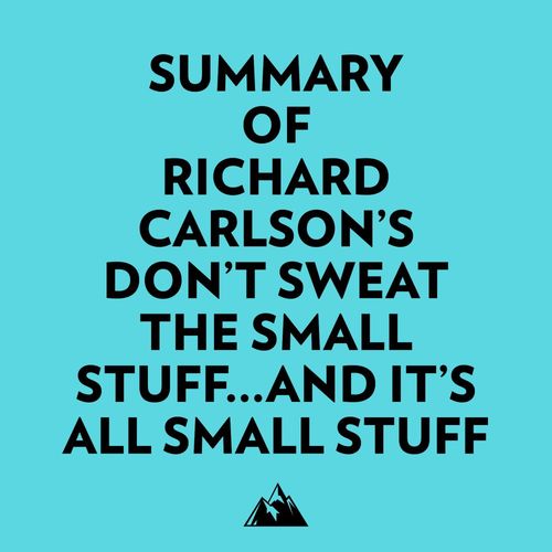 audiobook cover of Summary of Richard Carlson's Don't Sweat the Small Stuff...and It's All Small Stuff, by Everest Media