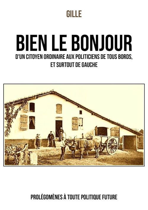 Couverture ebook de Bien le bonjour d'un citoyen ordinaire aux politiciens de tous bords, et surtout de gauche, de Gille