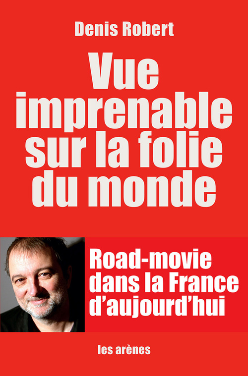 Couverture ebook de Vue imprenable sur la folie du monde, de Denis Robert