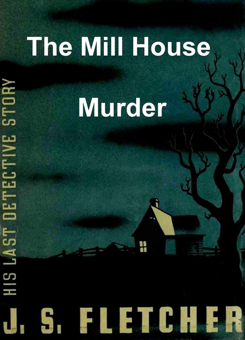 Couverture ebook de The Mill House Murder, de J. S. Fletcher