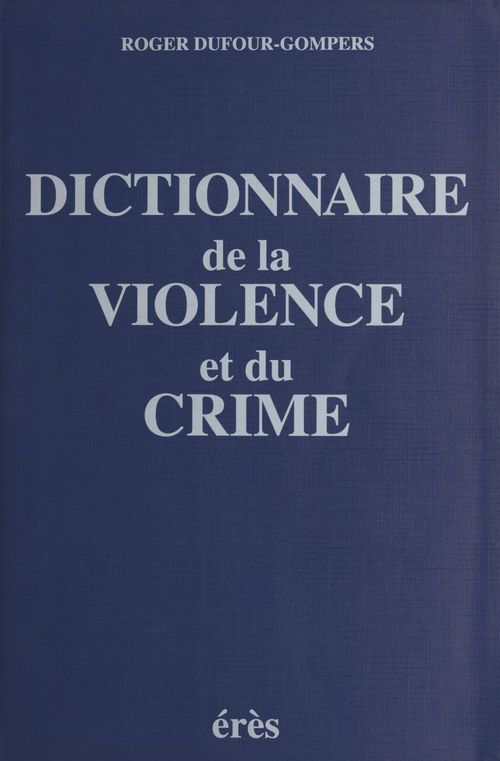 Couverture ebook de Dictionnaire de la violence et du crime, de Dufour-Gompers Roger