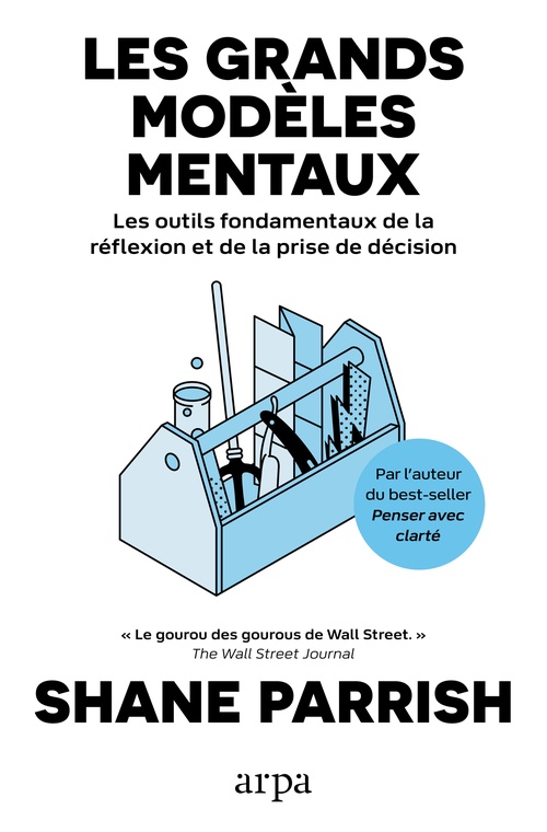 ebook cover of Les grands modèles mentaux - Les outils fondamentaux de la réflexion et de la prise de décision - Volume 1, by Shane Parrish