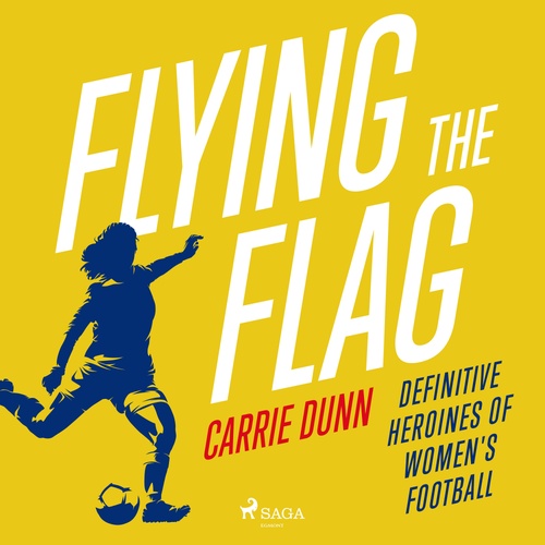 Couverture audiobook de Flying the Flag: Definitive heroines of women's football, de Carrie Dunn