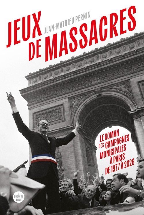 Couverture ebook de Jeux de massacres. Le roman des campagnes municipales à Paris de 1977 à 2026, de Jean-Mathieu Pernin