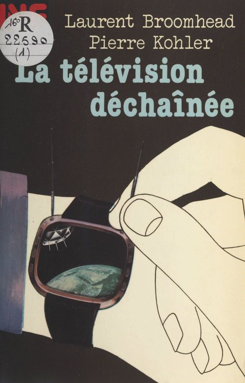 ebook cover of La télévision déchaînée, by Pierre Kohler, Laurent Broomhead