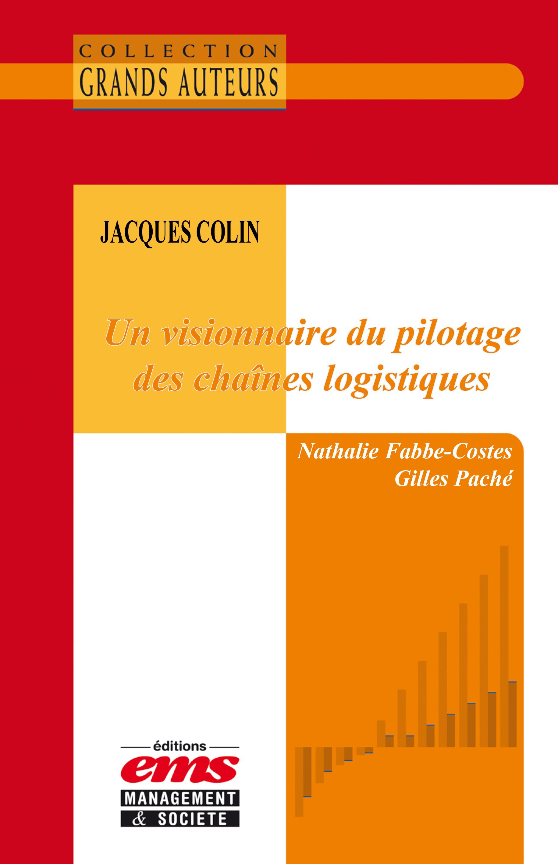 Couverture ebook de Jacques Colin - Un visionnaire du pilotage des chaînes logistiques, de Nathalie Fabbe-Costes, Gilles Paché