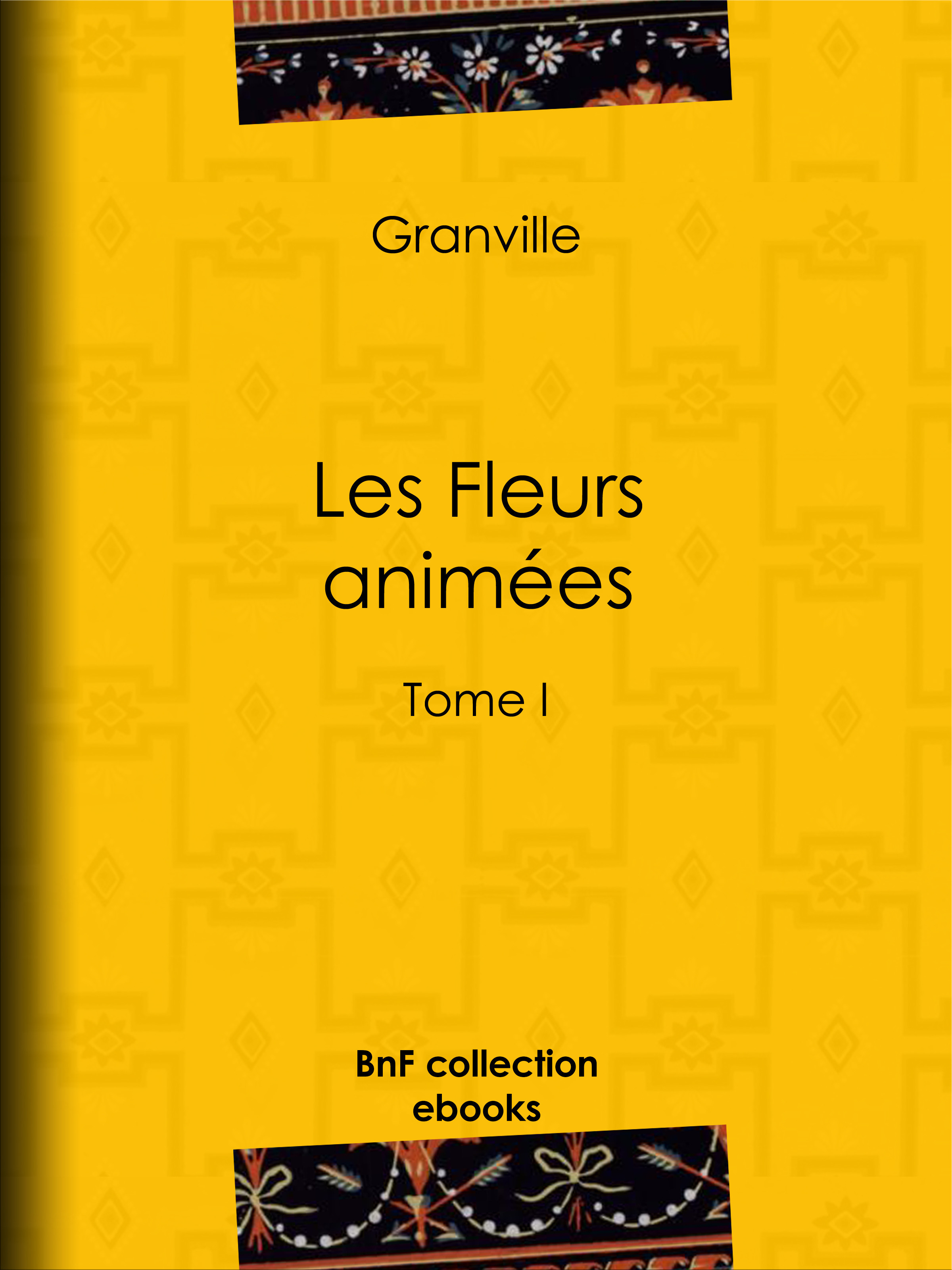 ebook cover of Les Fleurs animées, by Comte Foelix, Grandville, Karr Alphonse, Taxile Delord
