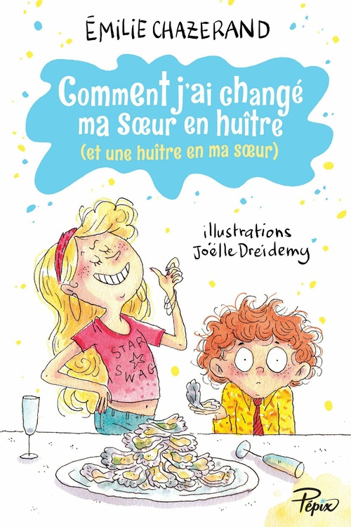 Couverture ebook de Comment j'ai changé ma soeur en huître (et une huître en ma soeur), de Emilie Chazerand, Joëlle Dreidemy