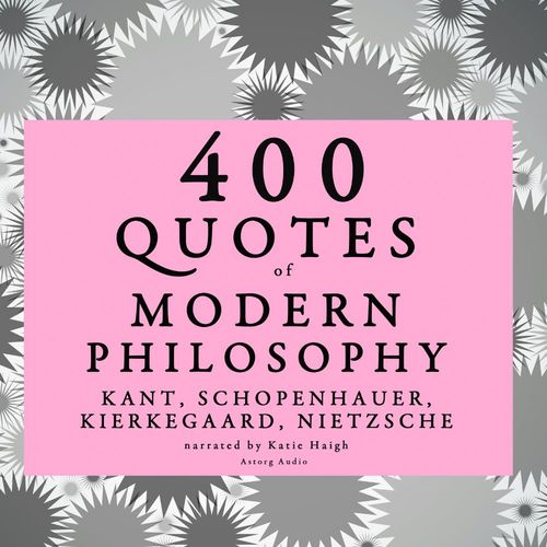 Couverture audiobook de 400 Quotes of Modern Philosophy: Nietzsche, Kant, Kierkegaard & Schopenhauer, de Arthur Schopenhauer, Friedrich Nietzsche, Immanuel Kant, Soren Kierkegaard