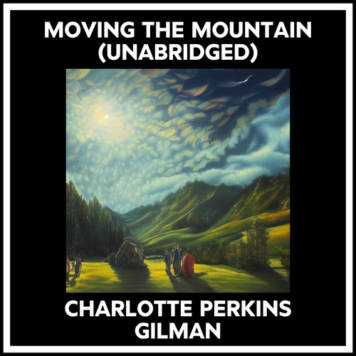 Couverture audiobook de Moving The Mountain (Unabridged), de Charlotte Perkins Gilman