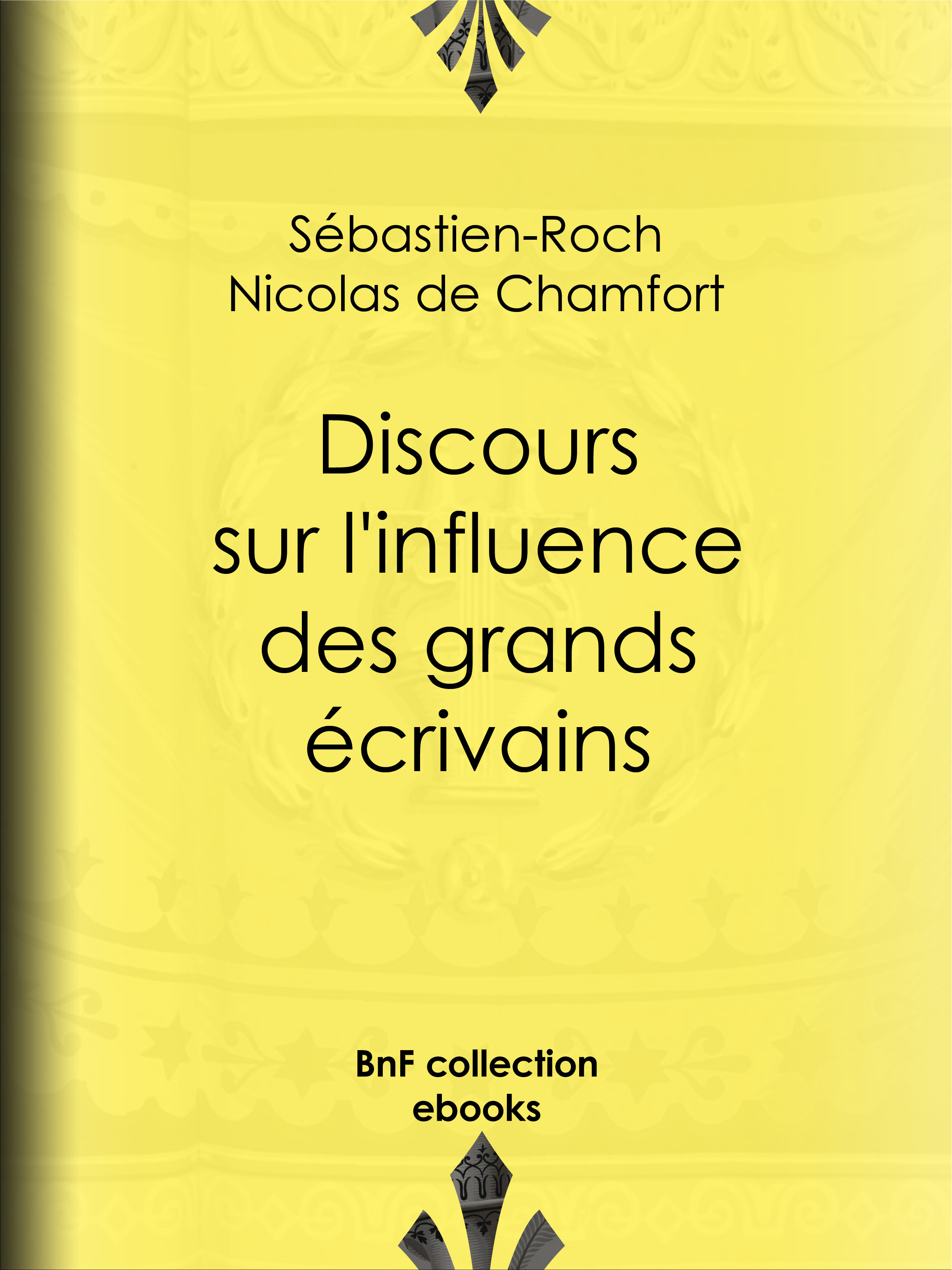 Couverture ebook de Discours sur l'influence des grands écrivains, de Pierre Rene Auguis, Sebastien-Roch Nicolas De Chamfort