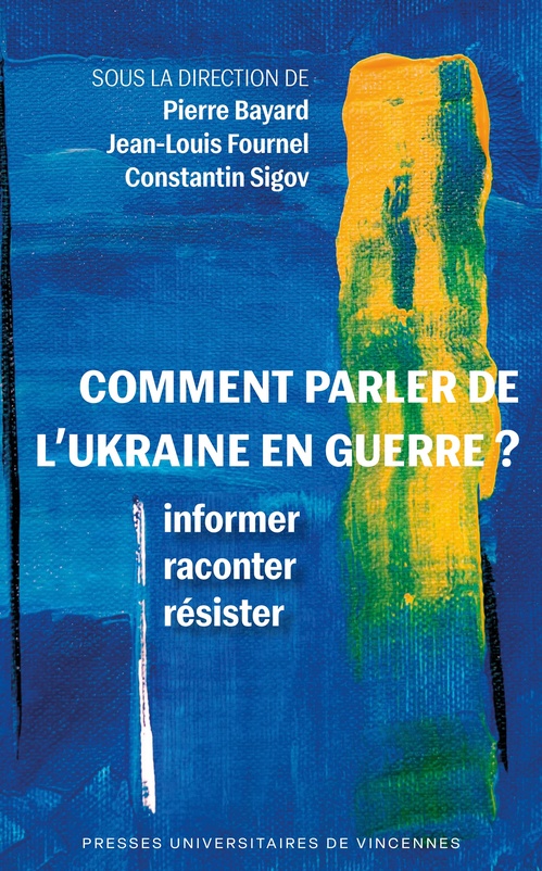 Couverture ebook de Comment parler de l'Ukraine en guerre ?, de Pierre Bayard  (Dir.), Jean-Louis Fournel (Dir.), Constantin Sigov (Dir.)