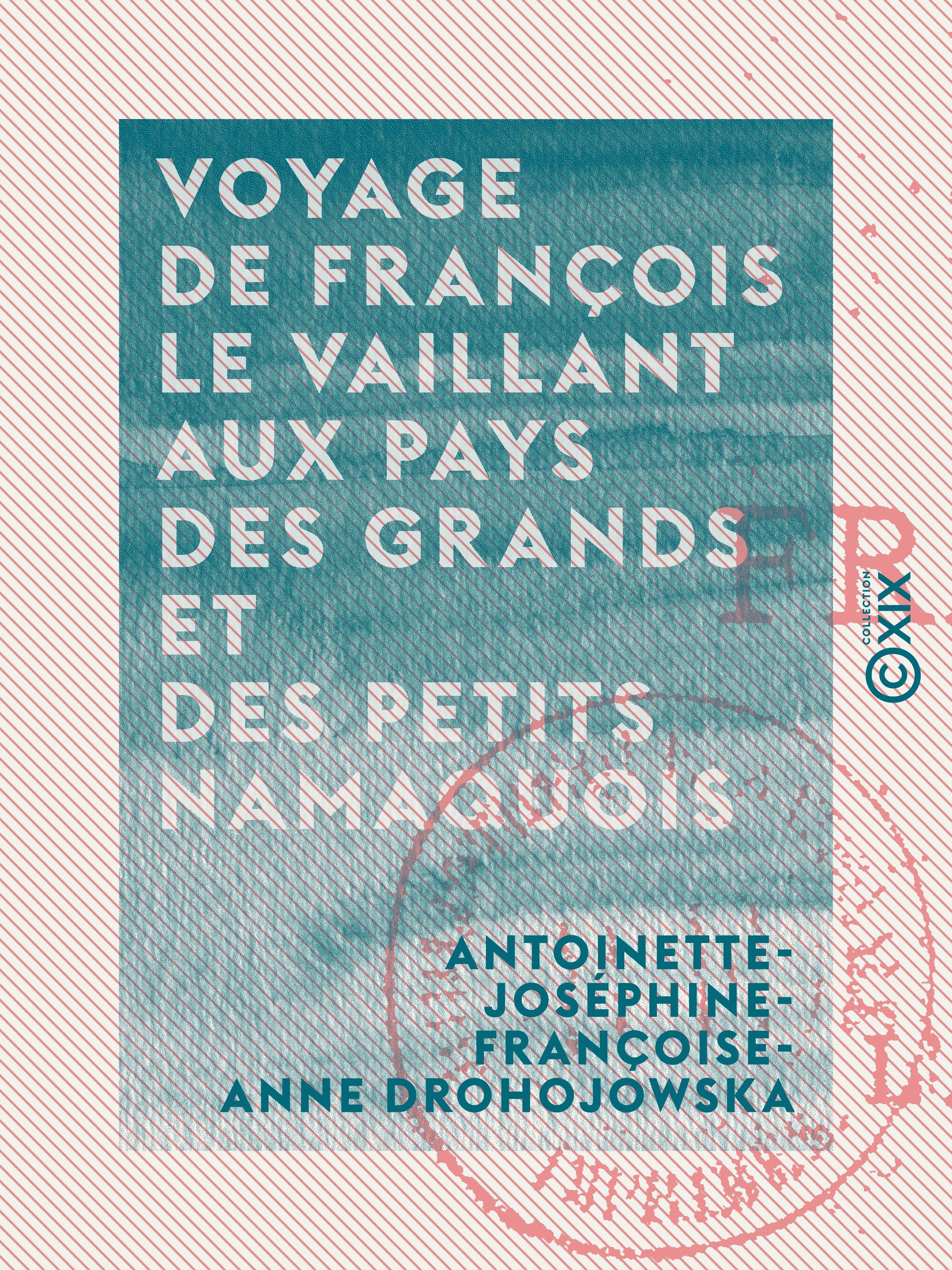Couverture ebook de Voyage de François Le Vaillant aux pays des grands et des petits namaquois, de Antoinette-Josephine-Francoise-Anne Droh