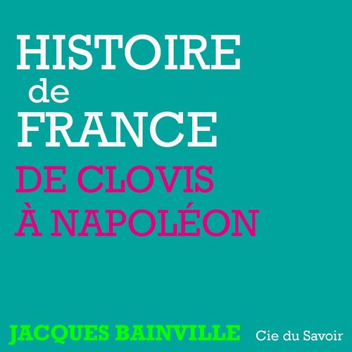 audiobook cover of Histoire de France : De Clovis à Napoléon, by Jacques Bainville