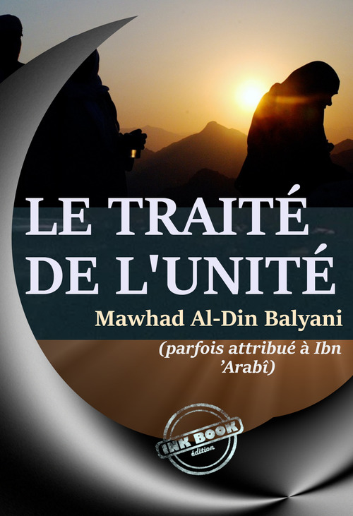 Couverture ebook de Le traité de l´Unité, par Awhad al-din Balyani (parfois attribué à Ibn ´Arabî) - [éd.complète, entièrement revue et corrigée] D´après la traduction originale de l´arabe en Français par Abdul Hâdi, de Al-Din Awhad Balyani, Ibn 'Arabî