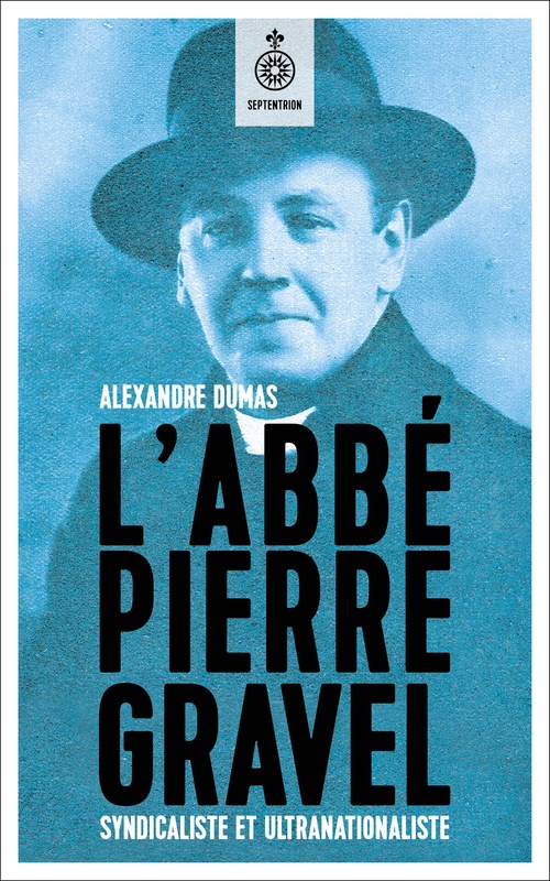 Couverture ebook de L' abbé Pierre Gravel, syndicaliste et ultranationaliste, de Dumas Alexandre