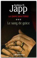 Couverture ebook de La Dame sans terre, t3 : Le Sang de grâce, de Andrea H. Japp