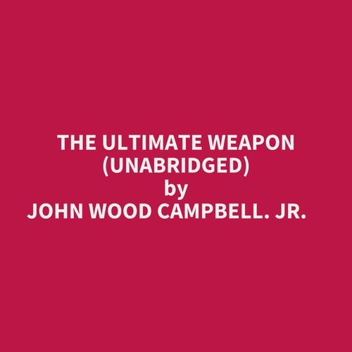 Couverture audiobook de The Ultimate Weapon (Unabridged), de John Wood Campbell.