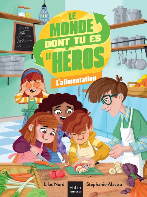 Couverture ebook de Le monde dont tu es le héros - L'alimentation - 7/9 ans CE1/CE2, de Lilas Nord, Stéphanie Alastra