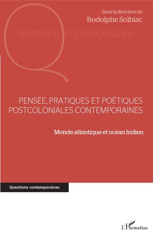 Couverture ebook de Pensée, pratiques et poétiques postcoloniales contemporaines, de Rodolphe Solbiac