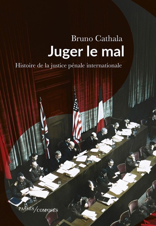 Couverture ebook de Juger le mal : Histoire de la justice pénale internationale, de Bruno Cathala