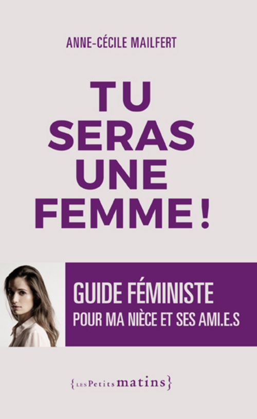 Couverture ebook de Tu seras une femme ! - Guide féministe pour ma nièce et ses ami.e.s, de Anne-cécile Mailfert