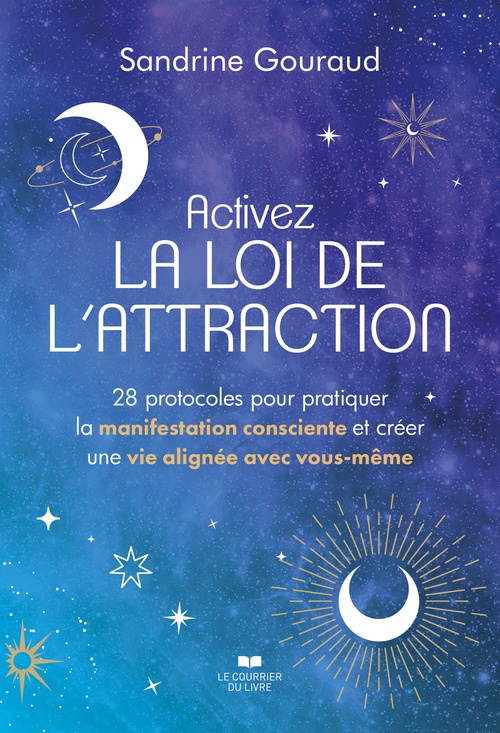 ebook cover of Activez la loi de l'attraction - 28 protocoles pour pratiquer la manifestation consciente et créer une vie alignée avec vous-même, by Sandrine Gouraud