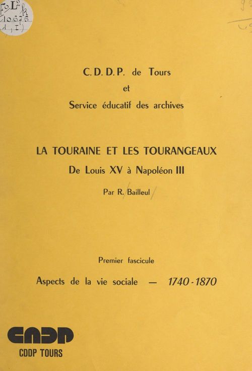 Couverture ebook de La Touraine et les Tourangeaux; de Louis XV à Napoléon III (1). Aspects de la vie sociale, 1740-1870, de Raymond Bailleul