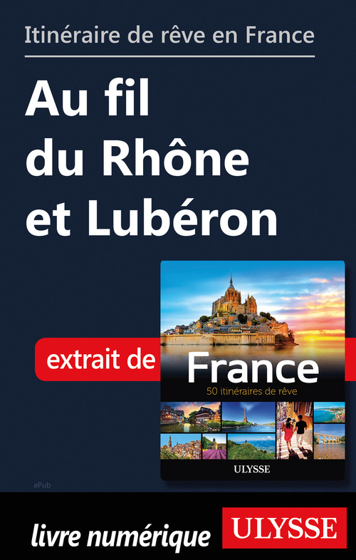 Couverture ebook de Itinéraire de rêve en France - Au fil du Rhône et Lubéron, de Collectif