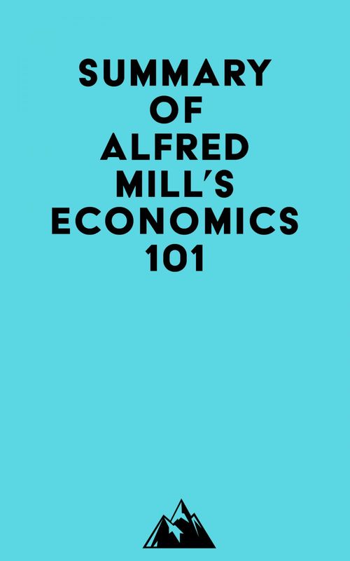 Couverture ebook de Summary of Alfred Mill's Economics 101, de Everest Media