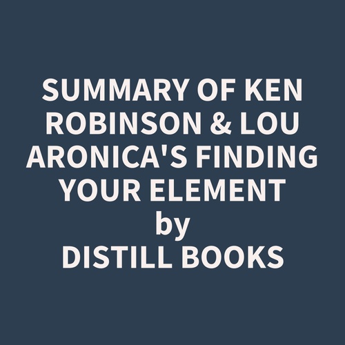 Couverture audiobook de Summary of Ken Robinson & Lou Aronica's Finding Your Element, de Distill Books