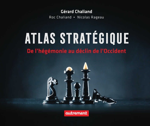 Couverture ebook de Atlas stratégique. De l'hégémonie au déclin de l'Occident, de Gérard Chaliand, Roc Chaliand, Nicolas Rageau